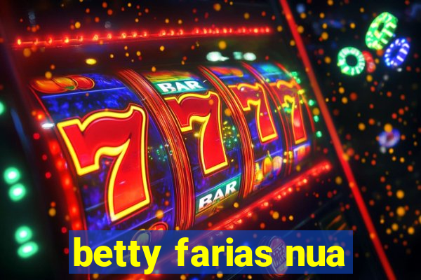 betty farias nua